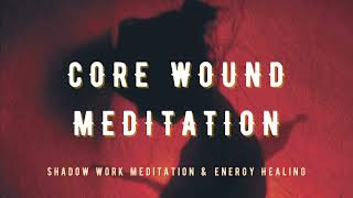 Core Wound Meditation  Shadow Work Meditation Rejection Abandonment Humiliation Betrayal Injustice [upl. by Wie]