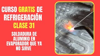 CURSO GRATIS DE REFRIGERACIÓN Clase 31  Soldadura de aluminio en evaporador que ya no sirve [upl. by Bibbie]