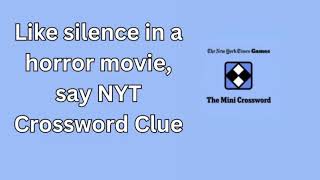 Like silence in a horror movie say NYT Crossword Clue [upl. by Andromede]