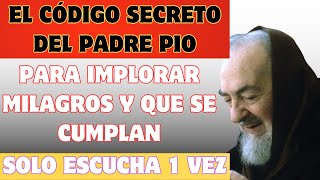 EL CODIGO SECRETO DEL PADRE PIO PARA IMPLORAR MILAGROS Y QUE SE CUMPLAN [upl. by Bidle99]