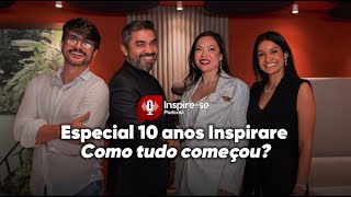 10 ANOS DE INSPIRARE  COMO TUDO COMEÇOU  ÚLTIMO EP INSPIRESE PODCAST [upl. by Connie]