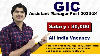 GIC Assistant Manager Recruitment 202324  Salary  85000  Full Details [upl. by Ringe]