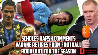 PAUL SCHOLES HARSH COMMENTS VARANE RETIRES AND RODRI OUT FOR THE SEASON TRACKBACK [upl. by Saunder]