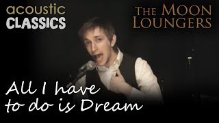 All I have to do is Dream by the Everly Brohers  Acoustic Cover by the Moon Loungers [upl. by Jump]