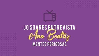 Jo Soares entrevista Dra Ana Beatriz Silva  Mentes Perigosas [upl. by Wehttan]