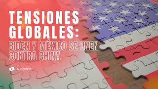 Tensiones Globales Biden y México se Unen contra China acero [upl. by Ferdy]