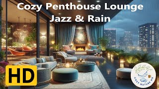 Cozy Penthouse Fireside Lounge  Relaxing Jazz Soft Rain [upl. by Ardeen]