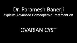 Ovarian Cyst Treatment using Advanced Homeopathy Dr Paramesh Banerji explains directly [upl. by Braun40]