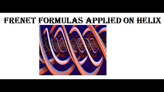 Frenet formula for Helix and Frenet Approximation of arbitrary curve 1 [upl. by Lashondra]