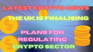 Latest Crypto News  The UK is finalising plans for regulating of crypto sector [upl. by Aerbma]