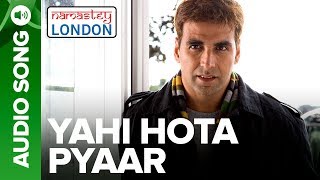 Yahi Hota Pyaar  Full Audio Song  Namastey London  Akshay Kumar amp Katrina Kaif [upl. by Nonnelg]