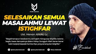 Selesaikan Semua Masalahmu Lewat Istighfar  Ust Hanan Attaki Lc [upl. by Kelwunn]