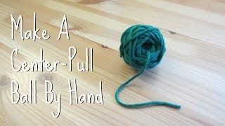 Make A CenterPull Yarn Ball By Hand [upl. by Noj428]