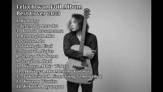 FELIX IRWAN FULL ALBUM  BEST COVER TERBARU 2023 [upl. by Darnok]