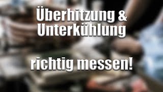 Überhitzung  Unterkühlung richtig messen [upl. by Ecnahc244]