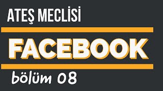 FACEBOOK KOMPLOSU ve ŞİDDETLİ OYUN  Bölüm 08  Ateş Meclisi [upl. by Segroeg]