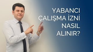 Yabancı Çalışma İzni Nasıl Alınır [upl. by Inaluahek]