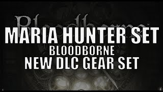 Bloodborne The Old Hunters  quotMaria Hunterquot Gear Set Location  Preview [upl. by Paulita332]