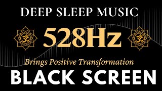 Black Screen Sleep Music  528Hz Brings Positive Transformation  Emotional amp Physical Healing [upl. by Liek]