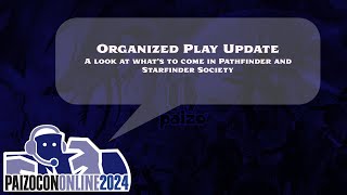 PaizoCon 2024 Organized Play Update [upl. by Roxi378]