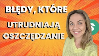 Błędy które utrudniają oszczędzanie pieniędzy 💵 [upl. by Nnael]