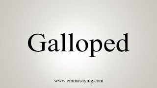 How To Say Galloped [upl. by Ury121]