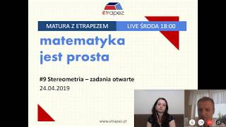 STEREOMETRIA otwarte  Pewniaki maturalne Zadania z CKE Matura z eTrapezem LIVE 9 24042019 [upl. by Eciened]