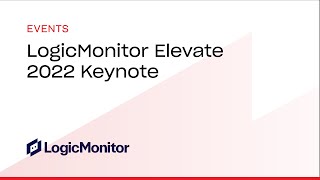 LogicMonitor Elevate 2022 Keynote [upl. by Donal]