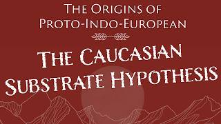 Early IndoEuropean The Caucasian Substrate Hypothesis and How It Shaped ProtoIndoEuropean [upl. by Kinimod]