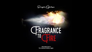 Fragrance To Fire  Dunsin Oyekan [upl. by Artemisia]