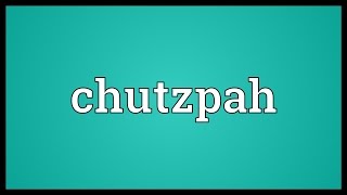 Chutzpah Meaning [upl. by Eidua]