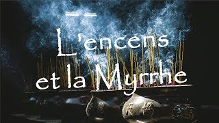 Lencens et la myrrhe  matières mystiques [upl. by Edrea]