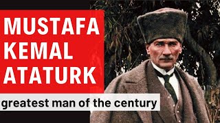 GREATEST MAN OF THE CENTURY  WHO IS MUSTAFA KEMAL ATATURK [upl. by Attenaj]