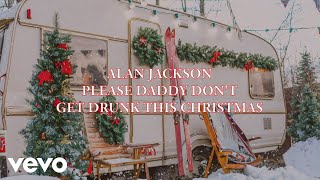 Alan Jackson  Please Daddy Dont Get Drunk This Christmas Official Lyric Video [upl. by Khorma207]