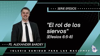 El rol de los siervos Efesios 658  Ps Alexander Bardey [upl. by Ennairrek557]