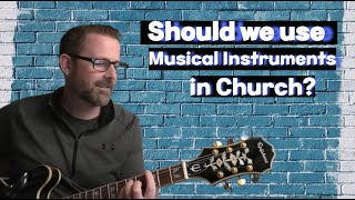 What Musical Instruments Should Be Used in Church if Any [upl. by Mathre]