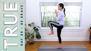 TRUE  Day 29  BE BRAVE  Yoga With Adriene [upl. by Nlyak912]