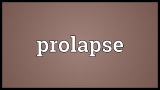 Prolapse Meaning [upl. by Ahsitahs]