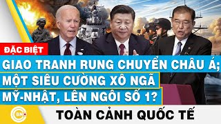 Toàn cảnh Quốc tế  Giao tranh rung chuyển châu Á Một siêu cường xô ngã Mỹ  Nhật lên ngôi số 1 [upl. by Bancroft919]