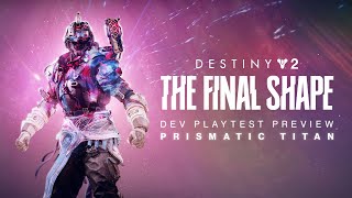 Destiny 2 The Final Shape  Prismatic Titan Developer Playtest Preview [upl. by Dadivitan]