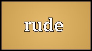 Rude Meaning [upl. by Ahsienot]