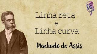 Linha reta e Linha curva  Machado de Assis [upl. by Cirdla]