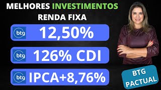 MELHORES INVESTIMENTOS DA RENDA FIXA DO BTG PACTUAL 1250 aa 126 CDI IPCA  876 aa [upl. by Krebs15]