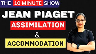 JEAN PIAGET Assimilation amp Accommodation  CDP For All Exams  10 Minute Show  By Rupali Jain [upl. by Yanel464]