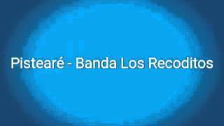 Pisteare  Banda Los Recoditos Letra [upl. by Lemart]