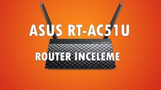 Asus RTAC51U Router İncelemesiReview [upl. by Evad]