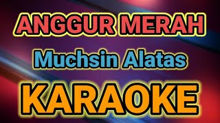 ANGGUR MERAH  Cm  KARAOKE HQ AUDIO STEREO MUCHSIN ALATAS [upl. by Lewendal]