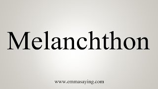 How To Say Melanchthon [upl. by Nidraj]