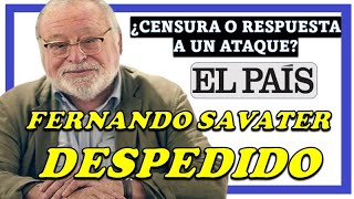 Fernando Savater DESPEDIDO de EL PAÍS ¿censura o respuesta a un ataque al periódico  2024 [upl. by Mathur]