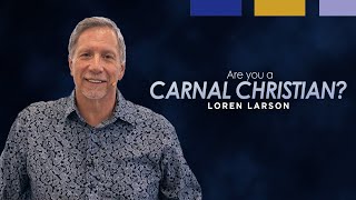 Are You a Carnal Christian  Professor Loren Larson [upl. by Ymmaj53]